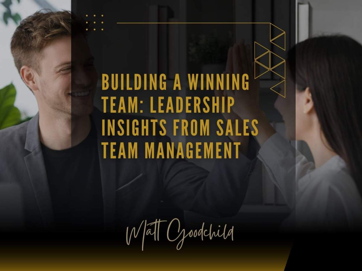 Building a Winning Team: Leadership Insights from Sales Team&nbsp;Management