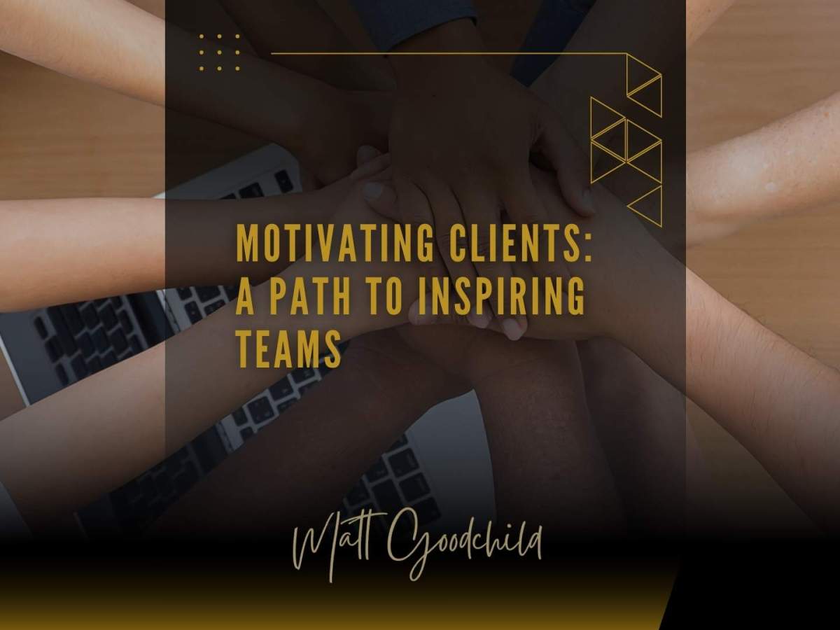Motivating Clients: A Path to Inspiring&nbsp;Teams
